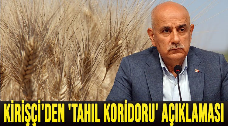 Bakan KİRİŞÇİ: 11.9 milyon ton tahıl, tahıl koridorundan taşındı