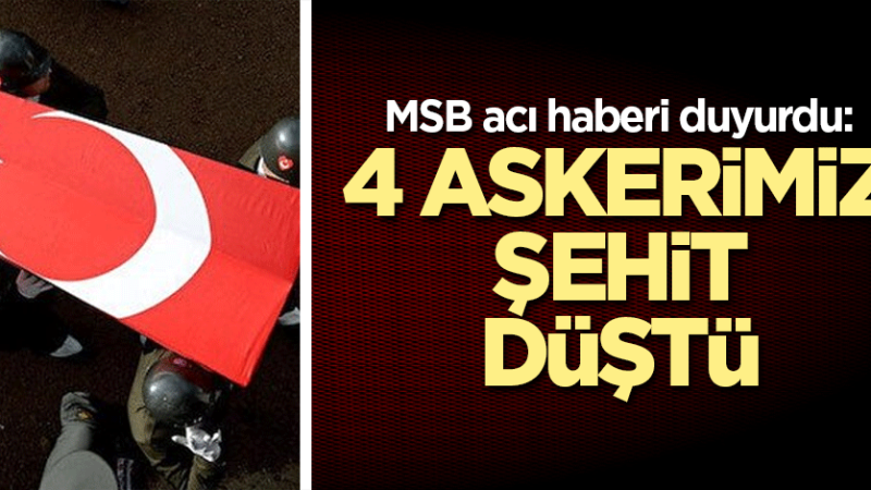 MSB Acı Haberi Duyurdu! Pençe-Kilit Harekatı’nda 4 Asker Şehit Oldu