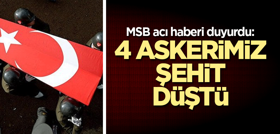 MSB Acı Haberi Duyurdu! Pençe-Kilit Harekatı’nda 4 Asker Şehit Oldu