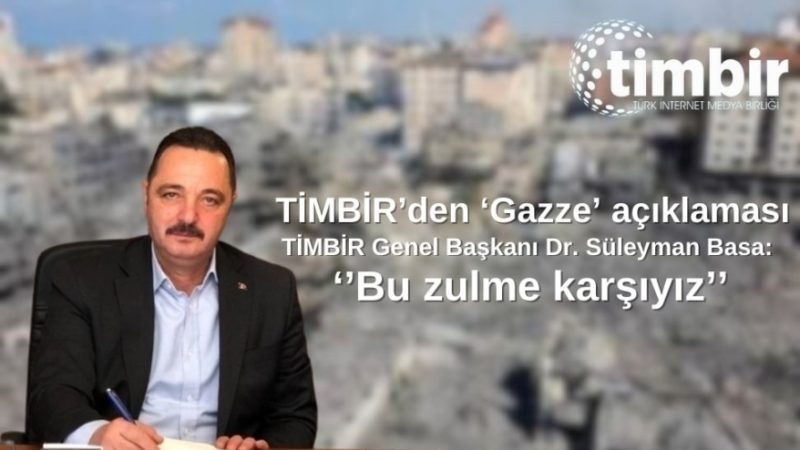 TİMBİR’den ‘Gazze’ açıklaması: Bu zulme karşıyız